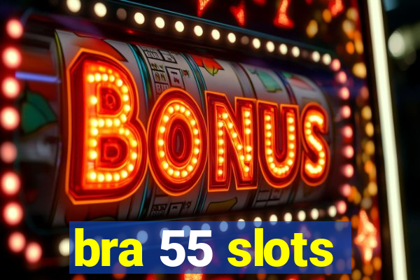 bra 55 slots